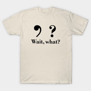 Wait, what? T-Shirt